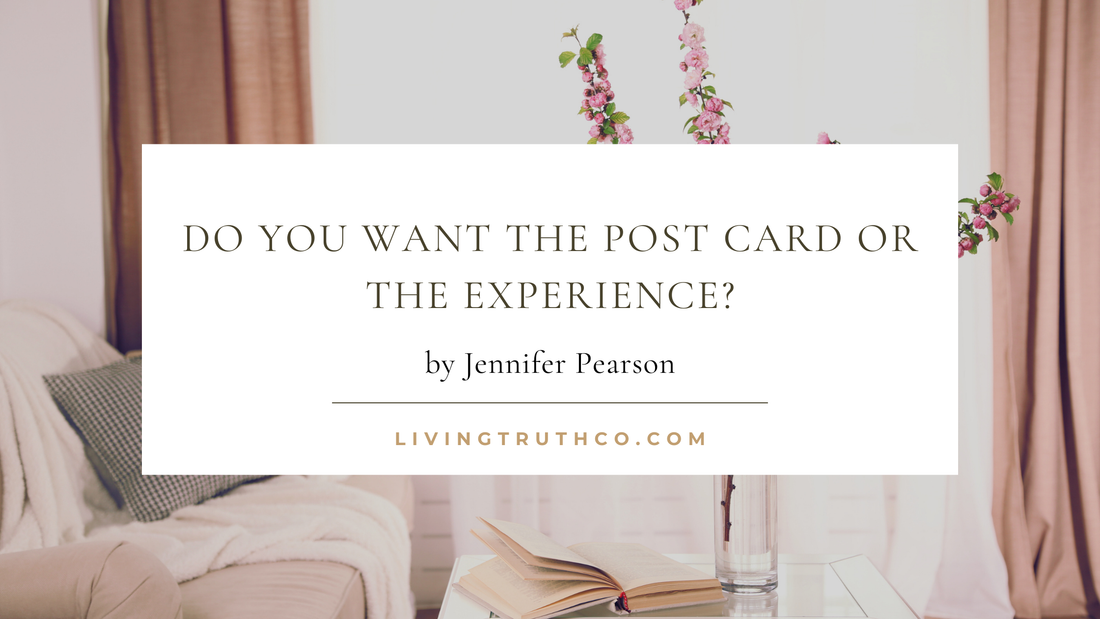 Do You Want the Post Card or the Experience?