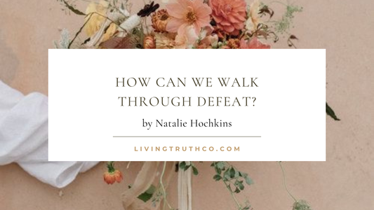 How Can We Walk Through Defeat?