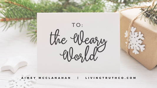 To: The Weary World   /   Aimey McClanahan